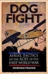 Norman Franks - Dog Fight: Aerial Tactics of the Aces of World War I