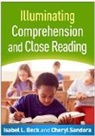 Isabel L. Beck, Isabel L. (Aaron T. Beck Beck, Isabel L. (University of Pennsylvania (Emeritus) Beck, Cheryl Sandora, Cheryl A. Sandora - Illuminating Comprehension and Close Reading