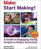Danielle Martin, Museum Martin, Alisha Panjwani, Mitchel Resnick, Natalie Rusk, Natalie Rusk - Start Making!: A Guide to Engaging Young People in Maker Activities