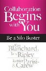 Ken Blanchard, Kenneth H. Blanchard, Sr. Blanchard, Eunice Parisi-Carew, Jane Ripley - Collaboration Begins with You