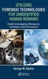 George W. Adams, George W. (Namus (National Missing and Unid Adams, George W. (NamUs (National Missing and Unidentified Persons System) Adams, Adams George W. - Utilizing Forensic Technologies for Unidentified Human Remains