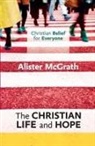 Alister McGrath, Alister E McGrath, McGrath Alister - Christian Belief for Everyone: The Christian Life and Hope