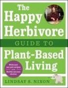 Lindsay S Nixon, Lindsay S. Nixon, Nixon Lindsay S. - The Happy Herbivore Guide to Plant-Based Living
