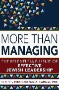 Lawrence a. Hoffman, Lawrence A Hoffman, Lawrence a. Hoffman, PhD Hoffman, Rabbi Lawrence A. Hoffman - More Than Managing - The Relentless Pursuit of Effective Jewish Leadership