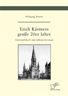 Wolfgang Bremer - Erich Kästners große 20er Jahre. Gebrauchslyrik und Gebrauchsroman