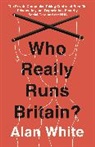 Alan White - Who Really Runs Britain?