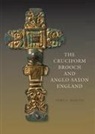 Toby F Martin, Toby F. Martin, Toby F. (Author) Martin - The Cruciform Brooch and Anglo-Saxon England