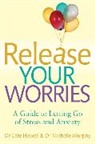 Cate Howell, Dr. Cate Howell, Dr. Michele Murphy, Michele Murphy - Release Your Worries - A Guide to Letting Go of Stress & Anxiety