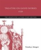 Martin Luther, Timothy J. Wengert - Treatise on Good Works, 1520