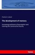 Charles G Leland, Charles G. Leland - The development of memory - Increasing quickness of perception and training the constructive faculty