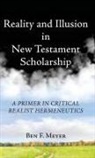 Ben F. Meyer - Reality and Illusion in New Testament Scholarship