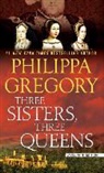 Philippa Gregory - Three Sisters, Three Queens