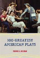Thomas S. Hischak - 100 Greatest American Plays