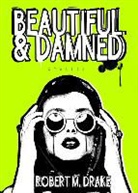 Robert M. Drake - Beautiful and Damned