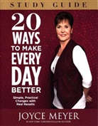 Joyce Meyer - 20 Ways To Make Every Day Better Study Guide