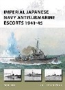 Mark Stille, Mark (Author) Stille, Stille Mark, Paul Wright, Paul (Illustrator) Wright - Imperial Japanese Navy Antisubmarine Escorts 1941-45