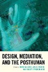Dennis M. Propen Weiss, Amy D. Propen, Colbey Emmerson Reid, Dennis M. Weiss - Design, Mediation, and the Posthuman