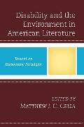 Matthew J. C. Cella, Matthew J Cella, Matthew J. Cella, Matthew J. C. Cella - Disability and the Environment in American Literature - Toward an Ecosomatic Paradigm