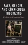 Denise Taliaferro Edwards Baszile, Denise Taliaferro Baszile, Kirsten T Edwards, Kirsten T. Edwards, Nichole A Guillory, Nichole A. Guillory - Race, Gender, and Curriculum Theorizing