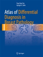 Aysegul A Sahin, Aysegul A. Sahin, Puay Hoo Tan, Puay Hoon Tan - Atlas of Differential Diagnosis in Breast Pathology