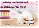Colette Becuzzi - Adelaide the Unicorn and the Children of the World - Gawa and the Crystal