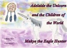 Colette Becuzzi - Adelaide the Unicorn and the Children of the World - Makya the Eagle Hunter