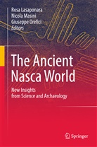 Rosa Lasaponara, Nicol Masini, Nicola Masini, Giuseppe Orefici - The Ancient Nasca World