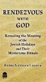 Nathan Laufer, Rabbi Nathan Laufer, Rabbi Nathan Laufer - Rendezvous with God: Revealing the Meaning of the Jewish Holidays and Their Mysterious Rituals