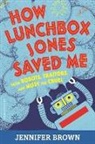 Jennifer Brown - How Lunchbox Jones Saved Me from Robots, Traitors, and Missy the Cruel