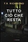 T. R. Richmond - Tutto ciò che resta