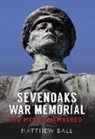 Matthew Ball, Matthew Bell - Sevenoaks War Memorial: The Men Remembered