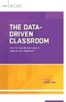Craig A. Mertler - The Data-Driven Classroom: How Do I Use Student Data to Improve My Instruction? (ASCD Arias)