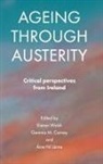 Gemma M. Carney, Kieran Walsh, Gemma Carney, Gemma M. Carney, Gemma M. (Irish Centre for Social Gerontology Carney, Aine Ni Leime... - Ageing through austerity