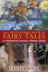 Bernard Roger - The Initiatory Path in Fairy Tales