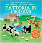 Mari Ono - Fattoria in origami. 35 progetti facili e veloci per ricreare la vita in campagna
