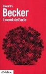 Howard S. Becker, M. Sassatelli - I mondi dell'arte