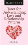 Nikki Mackay, Mackay Nikki - Tarot for Understanding Love and Relationship Patterns MADE EASY