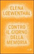 Elena Loewenthal - Contro il giorno della memoria