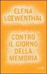 Elena Loewenthal - Contro il giorno della memoria