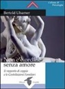 Bertold Ulsamer - Non c'è ordine senza amore. Il rapporto di coppia e le costellazioni familiari