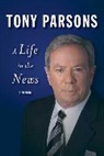Tony Parsons - A Life in the News