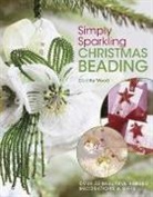 Dorothy Wood, Wood Dorothy - Simply Sparkling Christmas Beading : Over 35 Beautiful Beaded