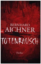 Bernhard Aichner - Totenrausch