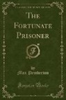 Max Pemberton - The Fortunate Prisoner (Classic Reprint)