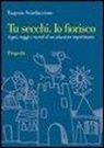 Eugenio Scardaccione, G. Zavalloni - Tu secchi. Io fiorisco. Sogni, viaggi e ricordi di un educatore impertinente