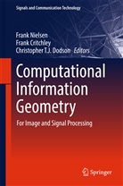 Fran Critchley, Frank Critchley, Christopher T. J. Dodson, Frank Nielsen, Christopher T J Dodson - Computational Information Geometry