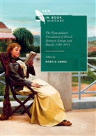 Márci Abreu, Márcia Abreu - The Transatlantic Circulation of Novels Between Europe and Brazil, 1789-1914