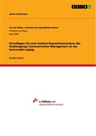 Martha Bulla, Janine Griebmann, Melanie Tropper - Grundlagen für eine mediale Reputationsanalyse des Studiengangs Communication Management an der Universität Leipzig