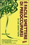 Allen Carr - È facile smettere di preoccuparsi se sai come farlo