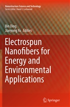 Bi Ding, Bin Ding, Yu, Yu, Jianyong Yu - Electrospun Nanofibers for Energy and Environmental Applications